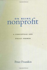On Being Nonprofit: A Conceptual And Policy Primer by Frumkin, Peter