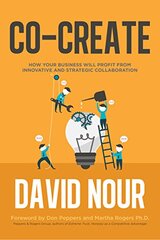 Co-Create: How Your Business Will Profit from Innovative and Strategic Collaboration