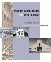 Modern Architecture and Other Essays by Scully, Vincent Joseph/ Levine, Neil