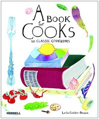 A Book for Cooks: 101 Classic Cookbooks