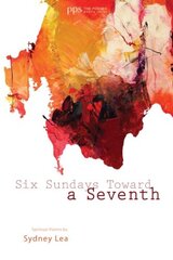 Six Sundays Toward a Seventh: Spiritual Poems by Sydney Lea