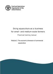 Doing Aquaculture As a Business for Small- and Medium-Scale Farmers: Practical Training Manual: Module 2: The Economic Dimension of Commercial Aquaculture