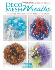 Deco Mesh Wreaths: 14 Seasonal & Holiday Designs Beginner-friendly Step-by-step Instructions