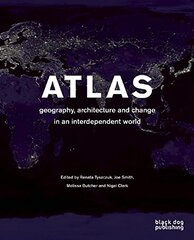 Atlas: Geography, Architecture And Change In An Interdependent World