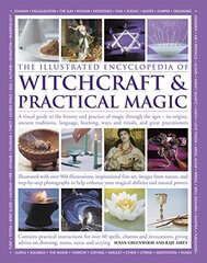 The Illustrated Encyclopedia of Witchcraft & Practical Magic: A Visual Guide to the History and Practice of Magic Through the Ages - Its Origins, Ancient Traditions, Lanugage, Learning, Ways and Rituals, and Grea 9781780194301