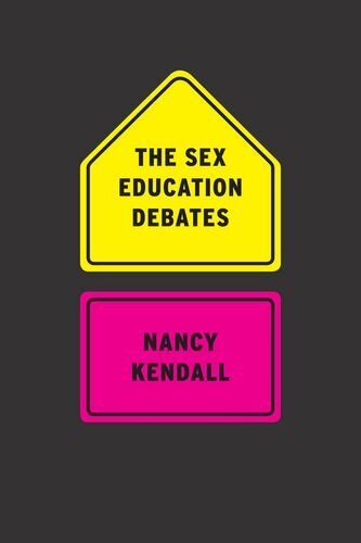 The Sex Education Debates by Kendall, Nancy