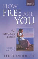 How Free Are You?: The Determinism Problem by Honderich, Ted
