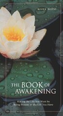 The Book of Awakening: Having the Life You Want by Being Present to the Life You Have by Nepo, Mark