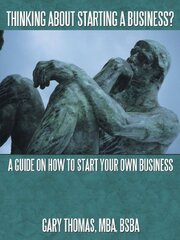 Thinking About Starting a Business?: A Guide on How to Start Your Own Business