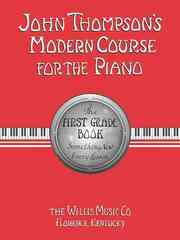 John Thompson's Modern Course for the Piano: The First Grade Book : Something New Every Lesson