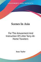 Scenes In Asia: For The Amusement And Instruction Of Little Tarry-At-Home Travelers