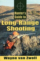 Hunter's Guide to Long-Range Shooting by Van Zwoll, Wayne