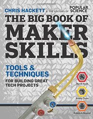 The Big Book of Maker Skills: Tools & Techniques for Building Great Tech Projects