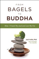 From Bagels to Buddha: How I Found My Soul and Lost My Fat by Hollis, Judi