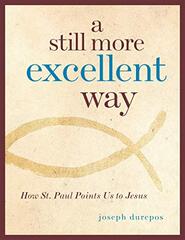 A Still More Excellent Way: How St. Paul Points Us to Jesus
