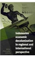 Indonesian Economic Decolonization in Regional and International Perspective