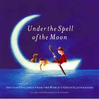 Under The Spell Of The Moon: Art For Children From The World's Great Illustrators