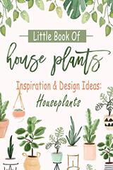Little Book Of House Plants: Inspiration & Design Ideas: Houseplants: Little Book Of House Plants