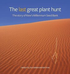 The Last Great Plant Hunt: The Story of Kew's Millennium Seed Bank