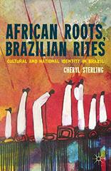African Roots, Brazilian Rites: Cultural and National Identity in Brazil by Sterling, Cheryl