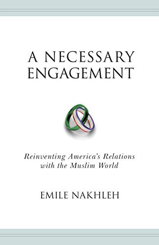A Necessary Engagement: Reinventing America's Relations With the Muslim World