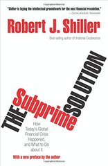 The Subprime Solution: How Today's Global Financial Crisis Happened, and What to Do About It by Shiller, Robert J.