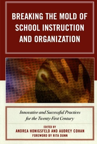 Breaking the Mold of School Instruction and Organization: Innovative and Successful Practices for the Twenty-First Century