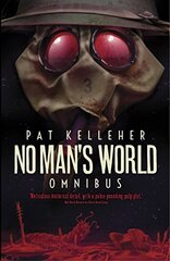 No Man's World Omnibus: Black Hand Gang / The Ironclad Prophecy / The Alleyman by Kelleher, Pat