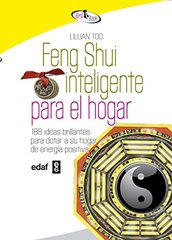 Feng Shui inteligente para el hogar / Smart Feng Shui for the Home: 188 Ideas Brillantes Para Dotar a Su Hogar De Energia Positiva by Too, Lillian
