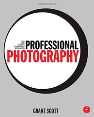 Professional Photography: The New Global Landscape Explained by Scott, Grant