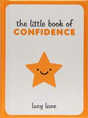 Little Book Of Confidence: Tips, Techniques and Quotes for a Self-Assured, Certain and Positive You
