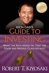Rich Dad's Guide to Investing: What the Rich Invest In, That the Poor and the Middle Class Do Not! by Kiyosaki, Robert T.