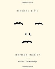 Modest Gifts: Poems and Drawings by Mailer, Norman
