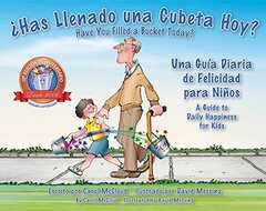 Has Llenado una Cubeta Hoy?/ You have filled a bucket today?: Una Guيa Diaria de Felicidad para Niٌos/ A Guide to Daily Happiness for Kids
