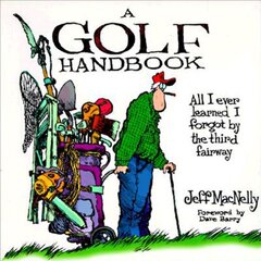 A Golf Handbook: All I Ever Learned I Forgot by the Third Fairway by MacNelly, Jeff