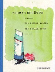 Thomas Schutte: Watercolors for Robert Walser and Donald Young 2011-2012