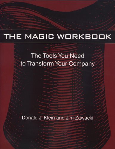 The Magic Workbook: The Tools You Need to Transform Your Company by Klein, Donald J./ Zawacki, Jim