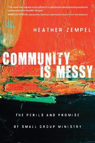 Community is Messy: The Perils and Promise of Small Group Ministry