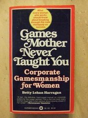 Games Your Mother Never Taught You: Corporate Gamesmanship for Women