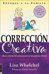 Correccion Creativa/ Creative Correction: Ideas Extraordinarias Para La Disciplina Diaria/ Extraordinary Ideas for Daily Discipline