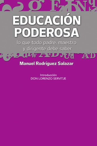 Educacion Poderosa: Lo Que Todo Padre, Maestro Y Dirigente Debe Saber by Salazar, Manuel Rodriguez