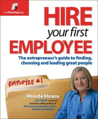 Hire Your First Employee: The Entrepreneur's Guide to Finding, Choosing and Leading Great People by Abrams, Rhonda