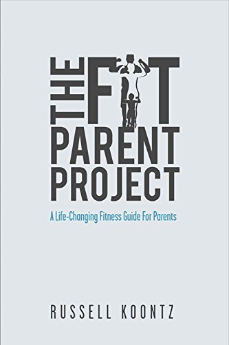 The Fit Parent Project: A Life-Changing Fitness Guide for Parents