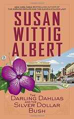 The Darling Dahlias and the Silver Dollar Bush by Albert, Susan Wittig