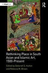 Rethinking Place in South Asian and Islamic Art 1500-present