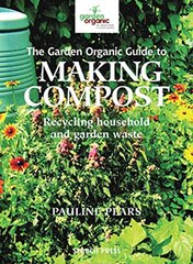The Garden Organic Guide to Making Compost: Recycling Household and Garden Waste