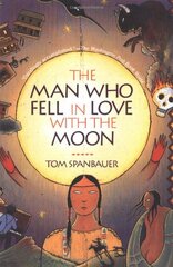 The Man Who Fell in Love With the Moon: A Novel by Spanbauer, Tom