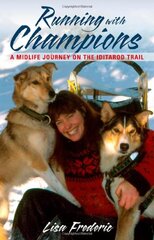 Running With Champions: A Midlife Journey on the Iditarod Trail by Frederic, Lisa