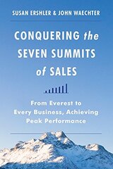 Conquering the Seven Summits of Sales: From Everest to Every Business, Achieving Peak Performance