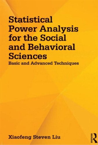 Statistical Power Analysis for the Social and Behavioral Sciences: Basic and Advanced Techniques by Liu, Xiaofeng Steven